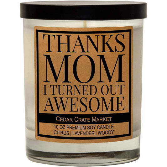 Thanks Mom, I Turned Out Awesome! Soy Candle